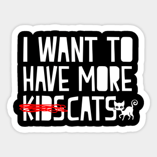 I Want To Have More Cats - Cat Lover Cats Sticker